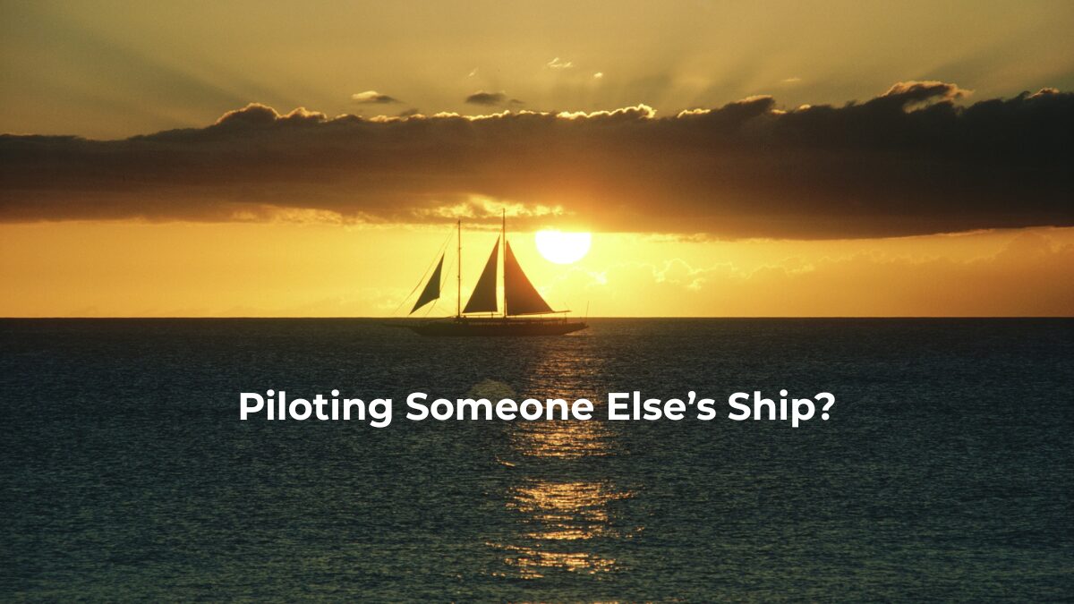When You’ve Been Piloting Someone Else’s Ship